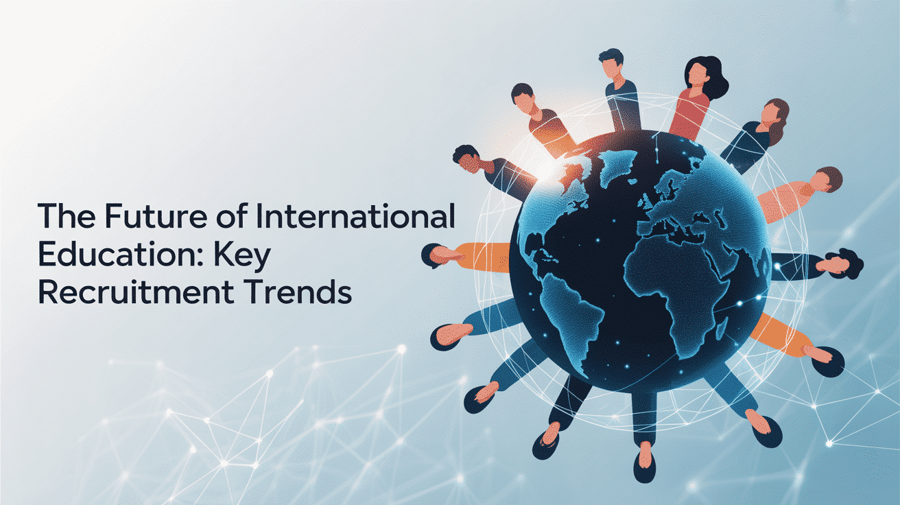 The Future of International Education: Key Recruitment Trends