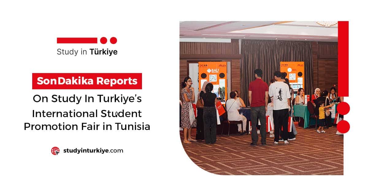 Son Dakika Reports on Study in Turkiye’s International Student Promotion Fair in Tunisia